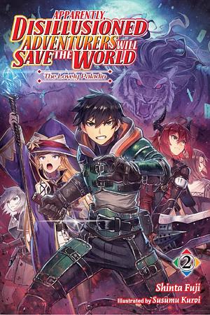 Apparently, Disillusioned Adventurers Will Save the World, Vol. 2 (light Novel): The Lovely Paladin by Shinta Fuji