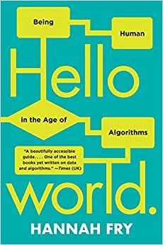 Hello, world! Revoluția informatică și viitorul omenirii by Hannah Fry