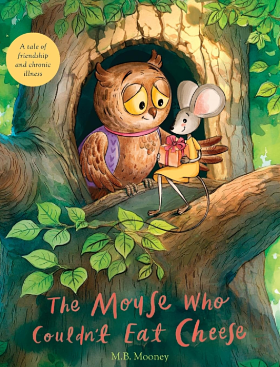 The Mouse Who Couldn't Eat Cheese by M B Mooney