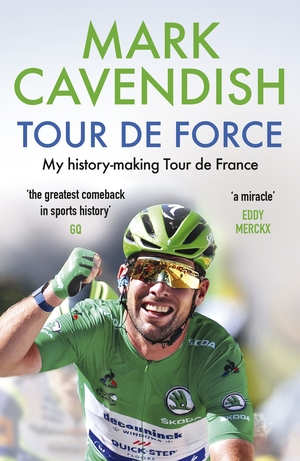 Tour de Force: My history-making Tour de France by Mark Cavendish