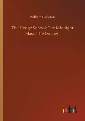 The Hedge School; The Midnight Mass; The Donagh by William Carleton