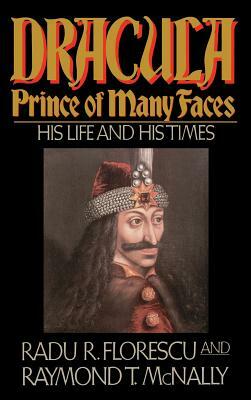 Dracula, Prince of Many Faces: His Life and Times by Radu R. Florescu