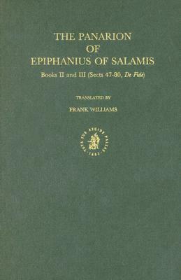 The Panarion of Epiphanius of Salamis, Book II and III: Book II and III (Sects 47-80, de Fide) by Epiphanius of Salamis