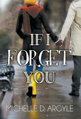 If I Forget You by Michelle D. Argyle