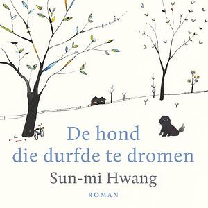 De hond die durfde te dromen by Sun-mi Hwang