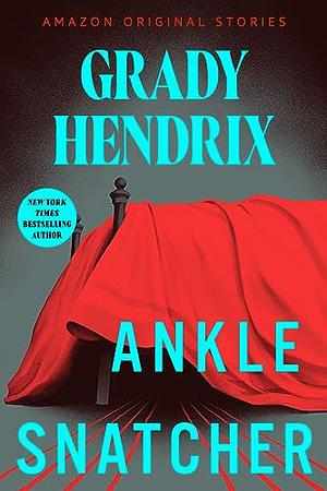 Ankle Snatcher by Grady Hendrix