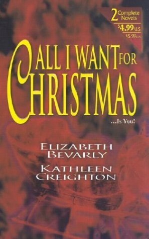 All I Want For Christmas by Elizabeth Bevarly, Kathleen Creighton