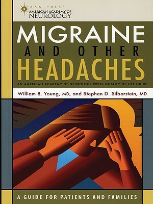 Migraine and Other Headaches: An American Academy of Neurology Press Quality of Life Guide by William B. Young, Stephen D. Silberstein