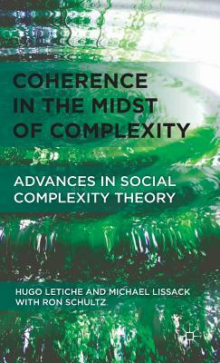 Coherence in the Midst of Complexity: Advances in Social Complexity Theory by M. Lissack, Ron Schultz, H. Letiche