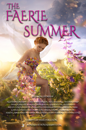 The Faerie Summer by Marcelle Dube, Brigid Collins, Leah R. Cutter, Deb Logan, DeAnna Knippling, Annie Reed, Karen L. Abrahamson, Alexandra Brandt, Roz Marshall, T. Thorn Coyle, Linda Jordan, Anthea Sharp, Louisa Swann, Jamie Ferguson, Rebecca M. Senese, Steve Vernon, Leslie Claire Walker, Kristine Kathryn Rusch, Brenda Carre, Dayle A. Dermatis