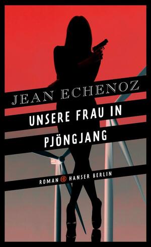 Unsere Frau in Pjöngjang: Roman by Jean Echenoz