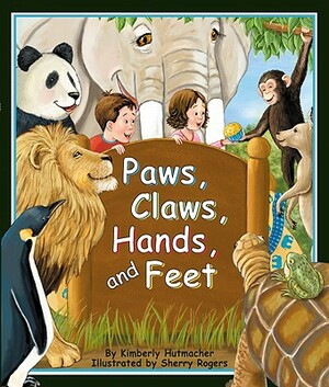 Paws, Claws, Hands, and Feet by Kimberly Hutmacher