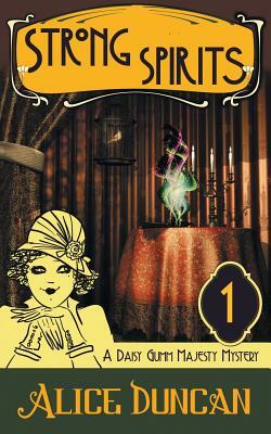 Strong Spirits (a Daisy Gumm Majesty Mystery, Book 1) by Alice Duncan