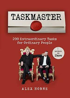 Taskmaster: 220 Extraordinary Tasks for Ordinary People by Alex Horne