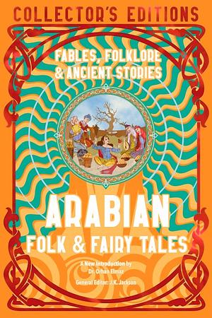 Arabian Folk &amp; Fairy Tales: Fables, Folkore &amp; Ancient Stories by J.K. Jackson