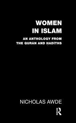 Women in Islam: An Anthology from the Qu'ran and Hadith by Nicholas Awde