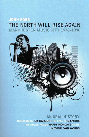 The North Will Rise Again: Manchester Music City 1976�1996 by John Robb