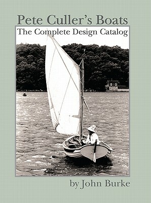 Pete Culler's Boats: The Complete Design Catalog by John Burke