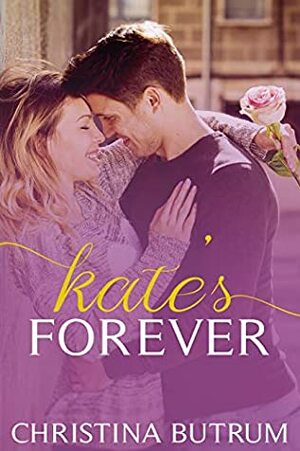 Kate's Forever by Christina Butrum