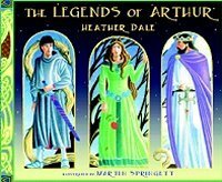 The Legends of Arthur by Heather Dale, Ben Deschamps, Martin Springett