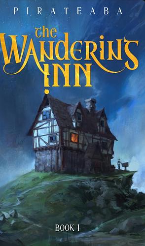 The Wandering Inn: Book 1 by Pirateaba