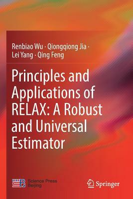 Principles and Applications of RELAX: A Robust and Universal Estimator by Qiongqiong Jia, Renbiao Wu, Lei Yang
