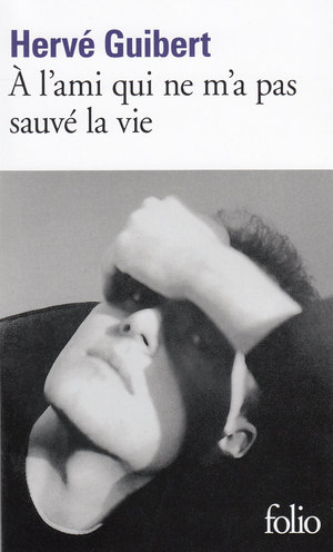 À l'ami qui ne m'a pas sauvé la vie by Hervé Guibert