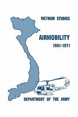 Airmobility 1961-1971 by United States Department of the Army, John J. Tolson