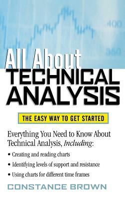 All about Technical Analysis: The Easy Way to Get Started by Phillip Brown