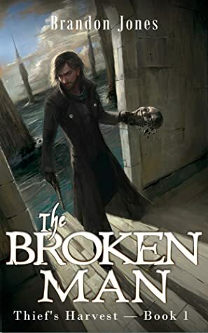 The Broken Man (Thief's Harvest, #1) by Brandon Jones