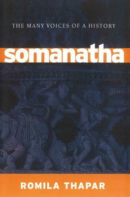 Somanatha: The Many Voices of a History by Romila Thapar