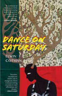 Dance on Saturday: Stories by Elwin Cotman