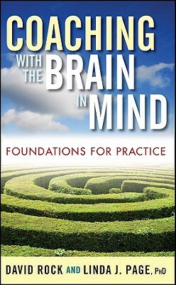 Coaching with the Brain in Mind: Foundations for Practice by Linda J. Page, David Rock