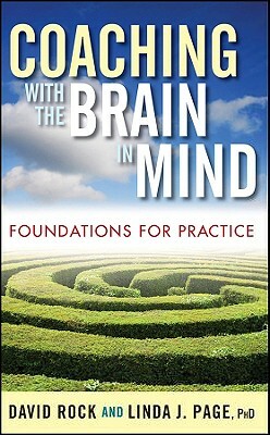 Coaching with the Brain in Mind: Foundations for Practice by David Rock, Linda J. Page