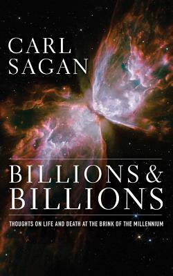 Billions & Billions: Thoughts on Life and Death at the Brink of the Millennium by Carl Sagan