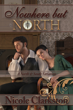 Nowhere but North: A North and South Variation by Nicole Clarkston