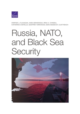 Russia, Nato, and Black Sea Security by Stephen J. Flanagan, Anika Binnendijk, Irina a. Chindea