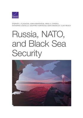 Russia, Nato, and Black Sea Security by Stephen J. Flanagan, Irina a. Chindea, Anika Binnendijk