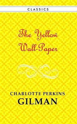 The Yellow Wallpaper by Charlotte Perkins Gilman