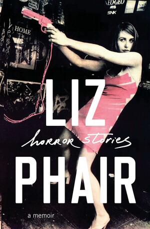 Horror Stories: A Memoir by Liz Phair