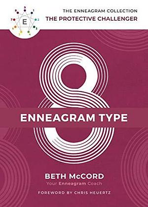Enneagram Type 8: The Protective Challenger by Christy Wright, Beth McCord, Beth McCord