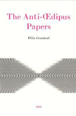 The Anti-Oedipus Papers by Stéphane Nadaud, Kelina Gotman, Félix Guattari