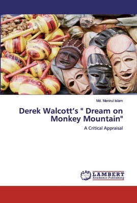 Derek Walcott's " Dream on Monkey Mountain" by MD Manirul Islam