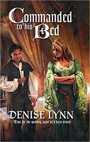 Commanded To His Bed by Denise Lynn
