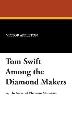 Tom Swift Among the Diamond Makers by Victor II Appleton