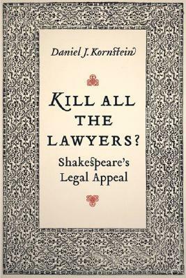 Kill All the Lawyers?: Shakespeare's Legal Appeal by Daniel Kornstein