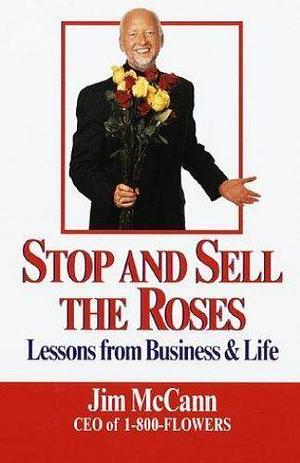 Stop and Sell the Roses: Lessons from Business &amp; Life by Jim McCann, Peter Kaminsky