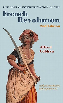 The Social Interpretation of the French Revolution by Alfred Cobban