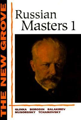 The New Grove Russian Masters I: Glinka, Borodin, Balakirev, Musorgsky, Tchaikovsky by Gerald Abraham, David Brown