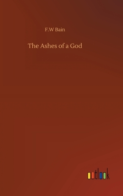 The Ashes of a God by F. W. Bain